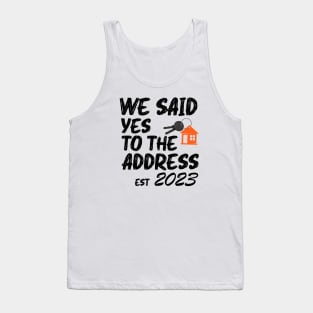 We Said Yes To The Address 2023 New Homeowner Funny Saying Tank Top